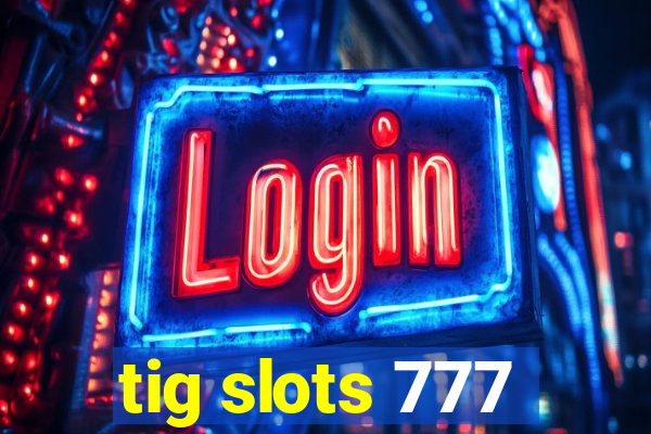 tig slots 777